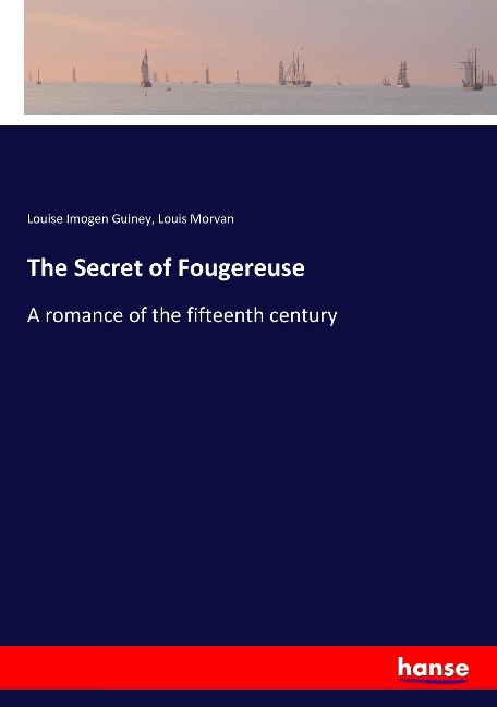 The Secret of Fougereuse: A romance of the fifteenth century