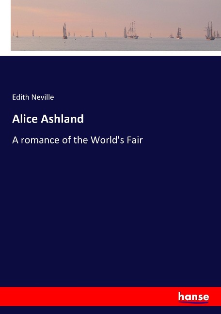 Alice Ashland: A romance of the Worlds Fair