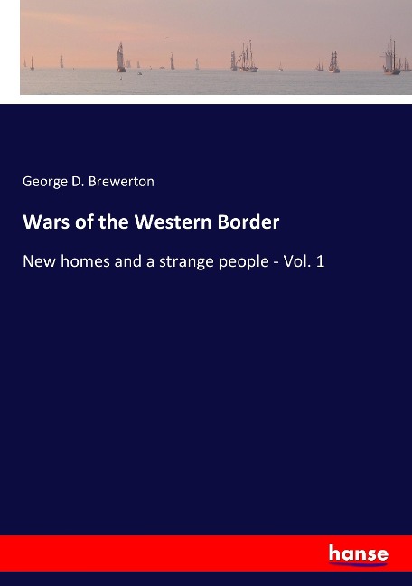 Wars of the Western Border: New homes and a strange people - Vol. 1