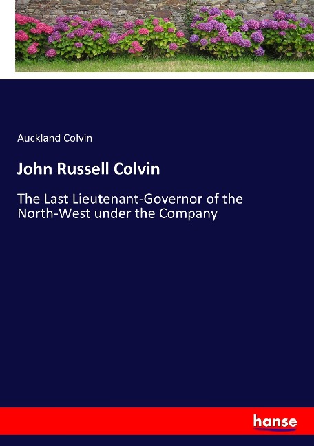 John Russell Colvin: The Last Lieutenant-Governor of the North-West under the Company