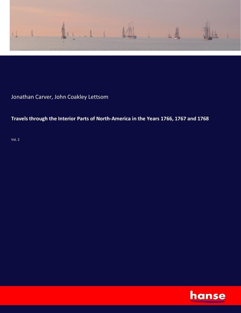 Travels through the Interior Parts of North-America in the Years 1766, 1767 and 1768: Vol. 2