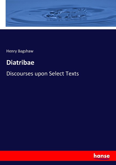 Diatribae: Discourses upon Select Texts