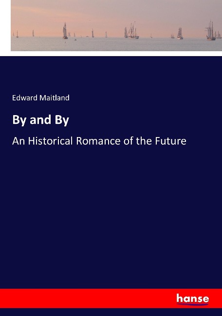 By and By: An Historical Romance of the Future