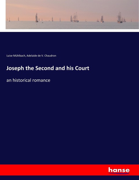 Joseph the Second and his Court: an historical romance