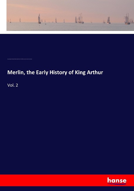 Merlin, the Early History of King Arthur: Vol. 2