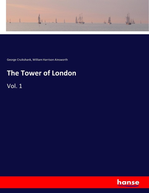 The Tower of London: Vol. 1