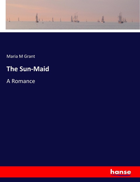 The Sun-Maid: A Romance