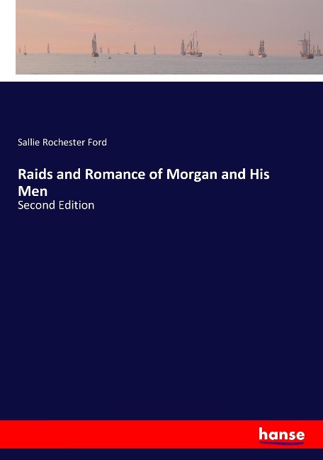 Raids and Romance of Morgan and His Men: Second Edition