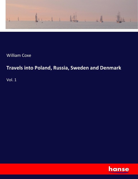 Travels into Poland, Russia, Sweden and Denmark: Vol. 1