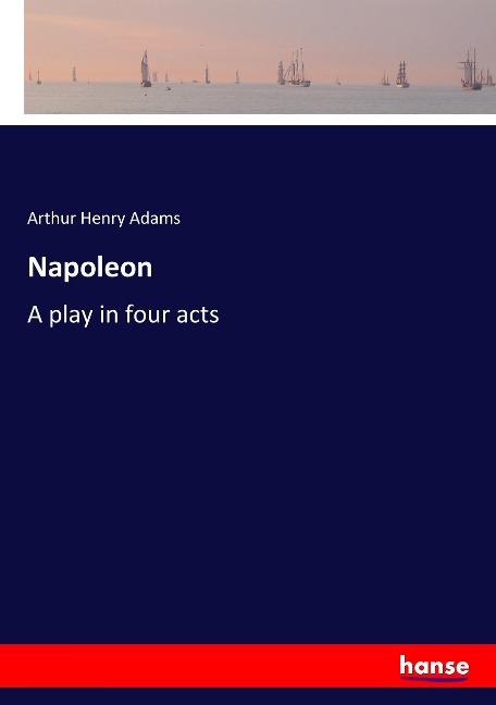 Napoleon: A play in four acts