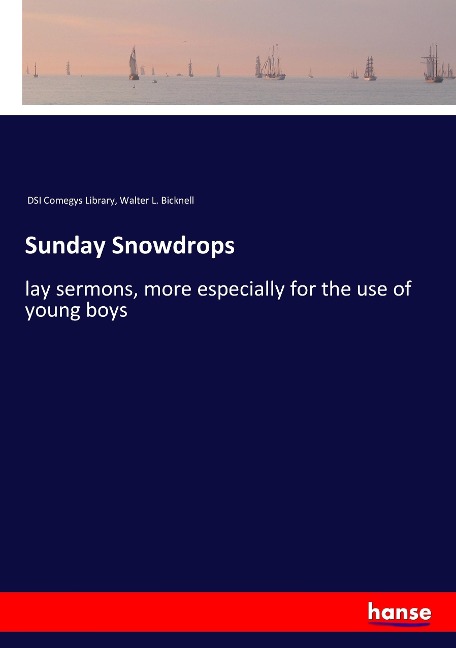 Sunday Snowdrops: lay sermons, more especially for the use of young boys