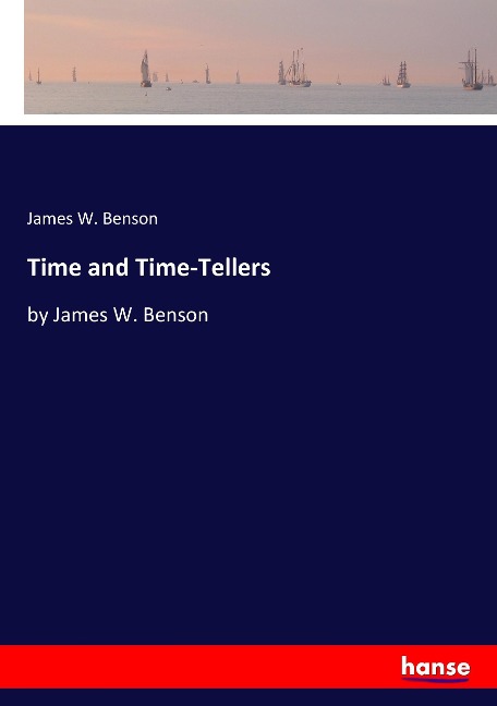 Time and Time-Tellers: by James W. Benson