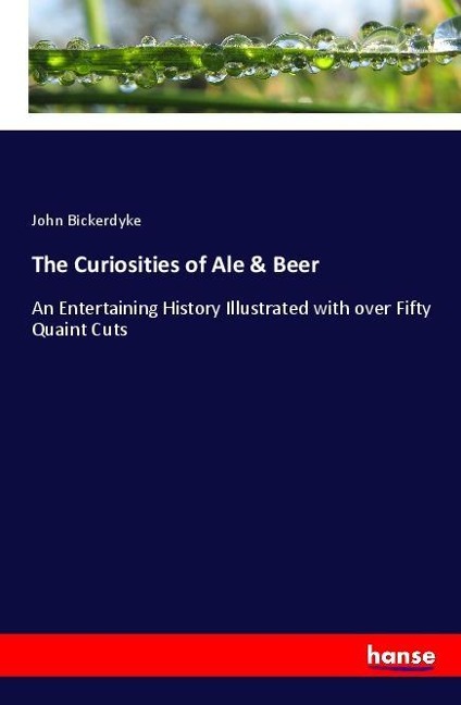 The Curiosities of Ale & Beer: An Entertaining History Illustrated with over Fifty Quaint Cuts