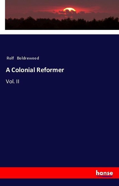 A Colonial Reformer: Vol. II