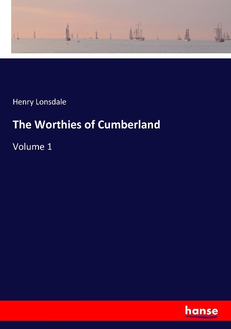 The Worthies of Cumberland: Volume 1