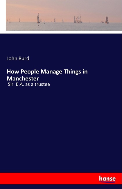 How People Manage Things in Manchester: Sir. E.A. as a trustee