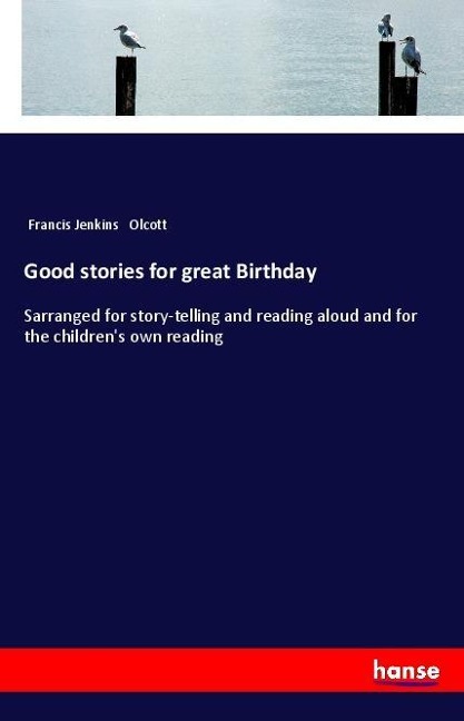 Good stories for great Birthday: Sarranged for story-telling and reading aloud and for the childrens own reading