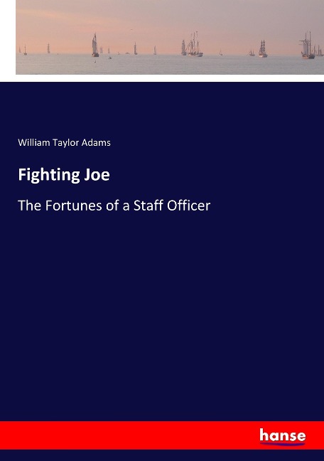 Fighting Joe: The Fortunes of a Staff Officer