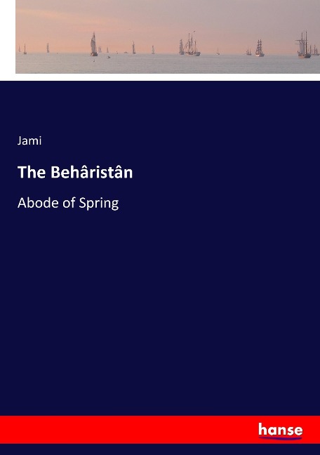 The Behâristân: Abode of Spring