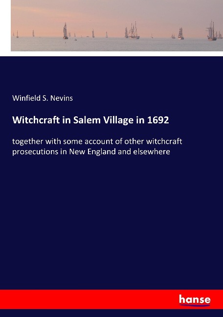 Witchcraft in Salem Village in 1692: together with some account of other witchcraft prosecutions in New England and elsewhere