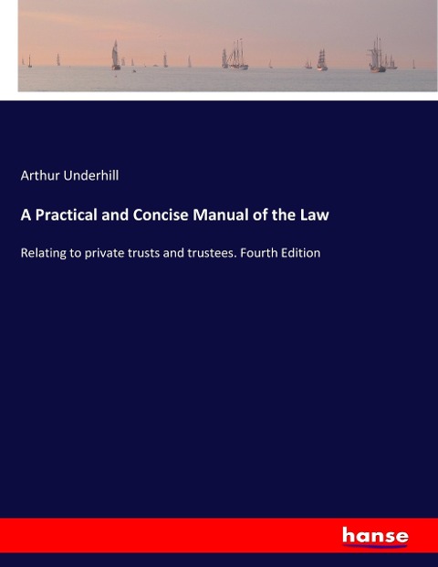 A Practical and Concise Manual of the Law: Relating to private trusts and trustees. Fourth Edition