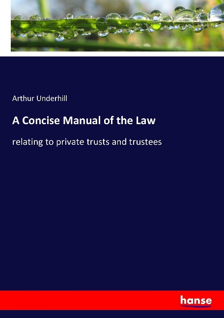 A Concise Manual of the Law: relating to private trusts and trustees