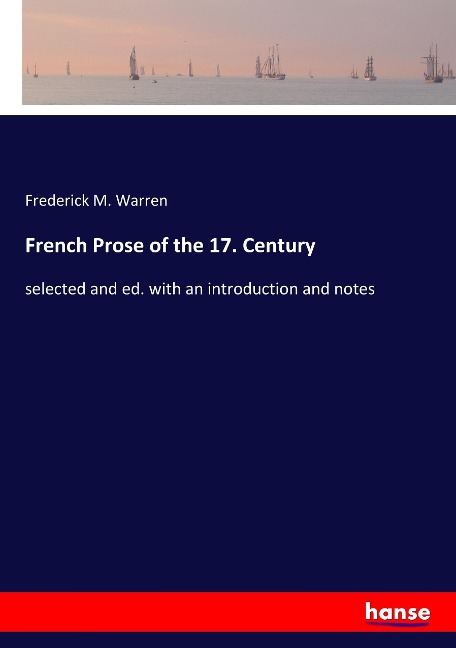 French Prose of the 17. Century: selected and ed. with an introduction and notes