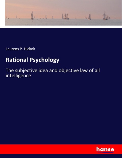 Rational Psychology: The subjective idea and objective law of all intelligence