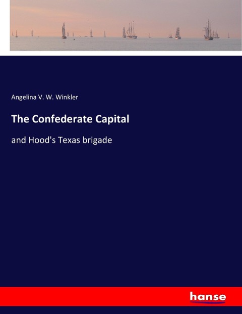 The Confederate Capital: and Hoods Texas brigade