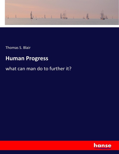 Human Progress: what can man do to further it?