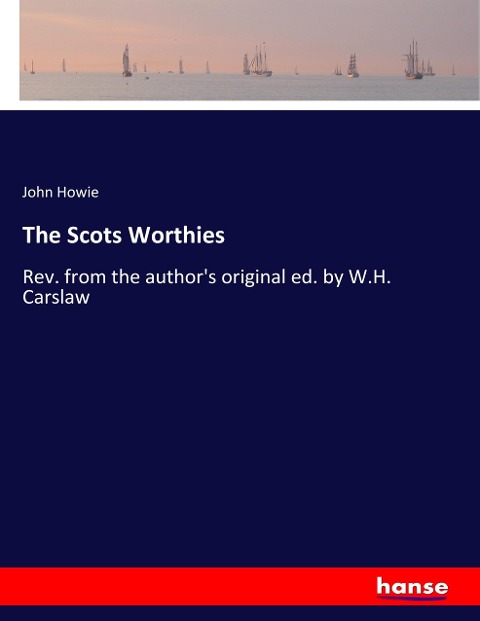 The Scots Worthies: Rev. from the authors original ed. by W.H. Carslaw