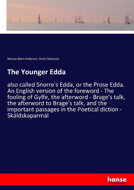 The Younger Edda: also called Snorres Edda, or the Prose Edda. An English version of the foreword - The fooling of Gylfe, the afterword - Brages talk, the afterword to Brages talk, and the important passages in the Poetical diction - Skáldskaparmál
