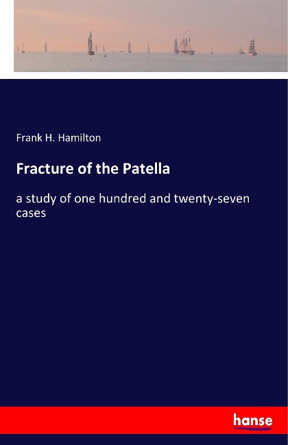 Fracture of the Patella: a study of one hundred and twenty-seven cases