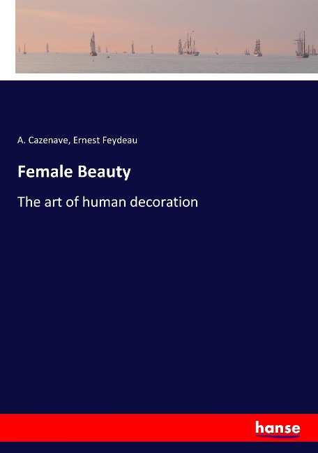 Female Beauty: The art of human decoration
