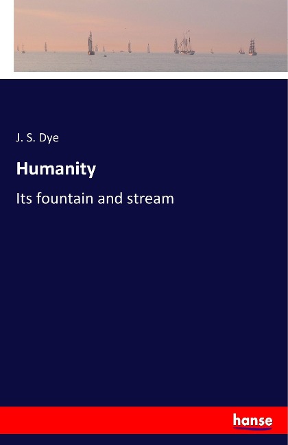 Humanity: Its fountain and stream