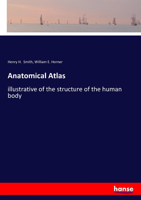 Anatomical Atlas: illustrative of the structure of the human body