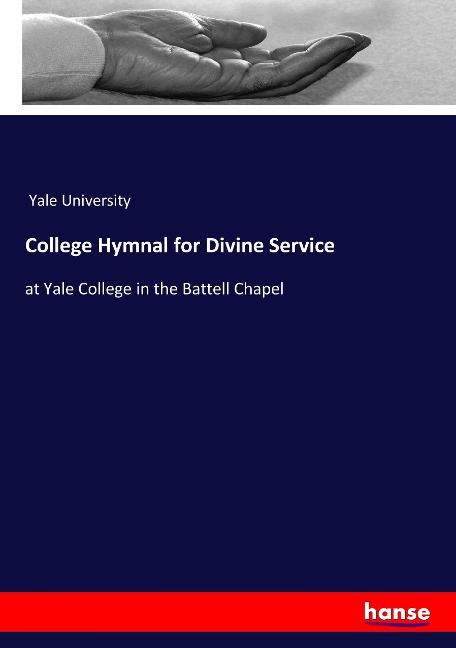 College Hymnal for Divine Service: at Yale College in the Battell Chapel