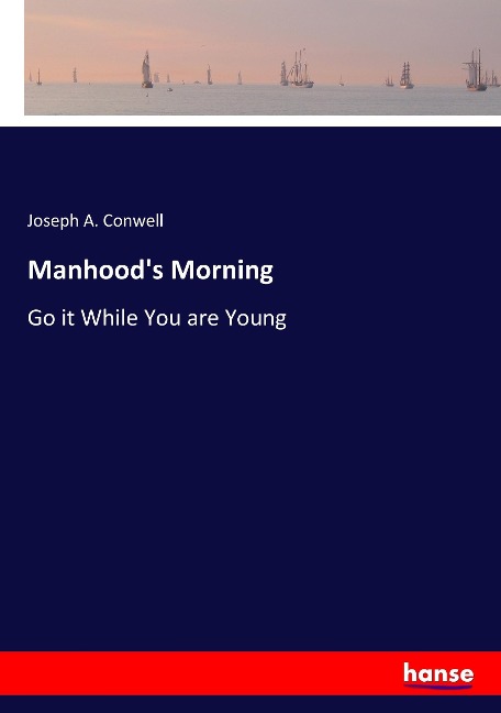 Manhoods Morning: Go it While You are Young
