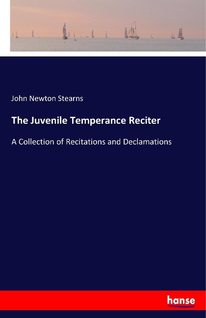 The Juvenile Temperance Reciter: A Collection of Recitations and Declamations