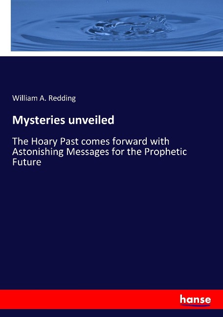 Mysteries unveiled: The Hoary Past comes forward with Astonishing Messages for the Prophetic Future