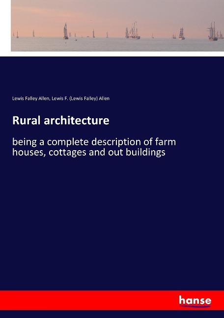 Rural architecture: being a complete description of farm houses, cottages and out buildings