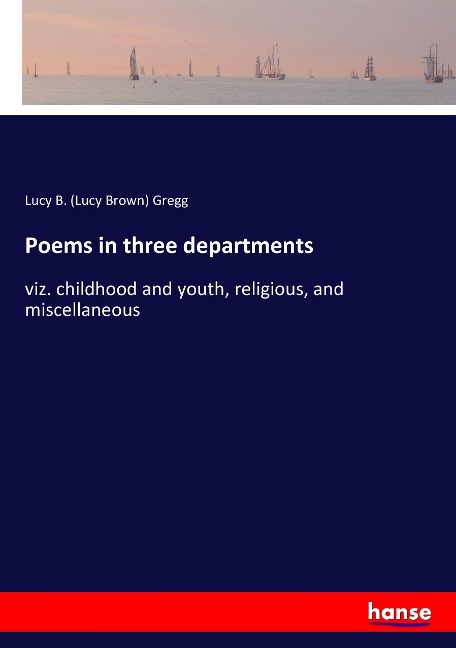 Poems in three departments: viz. childhood and youth, religious, and miscellaneous
