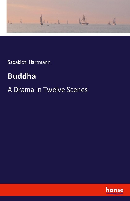 Buddha: A Drama in Twelve Scenes