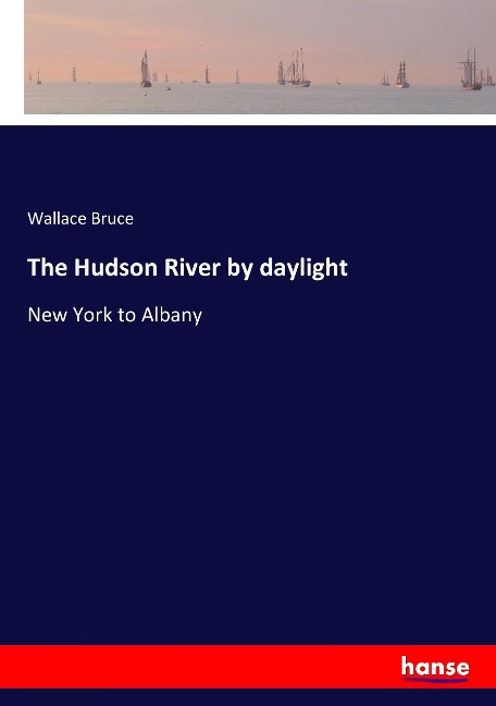 The Hudson River by daylight: New York to Albany