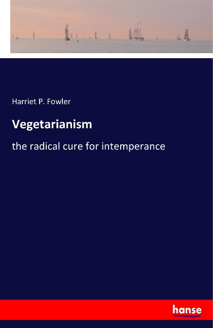 Vegetarianism: the radical cure for intemperance