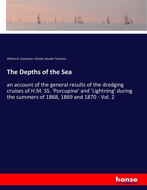 The Depths of the Sea: an account of the general results of the dredging cruises of H.M. SS. Porcupine and Lightning during the summers of 1868, 1869 and 1870 - Vol. 2