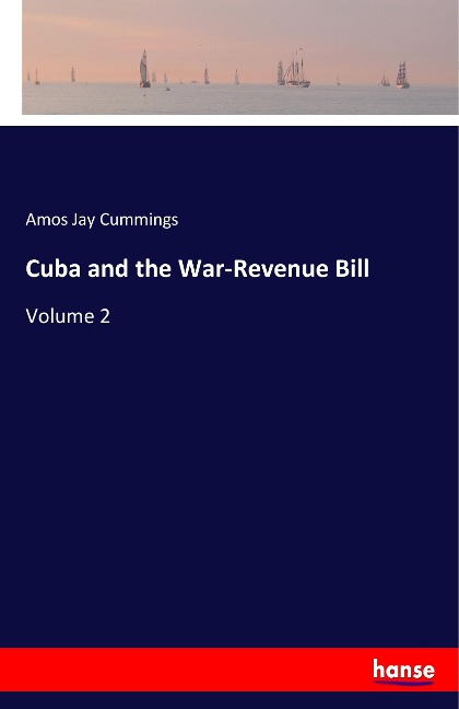 Cuba and the War-Revenue Bill: Volume 2