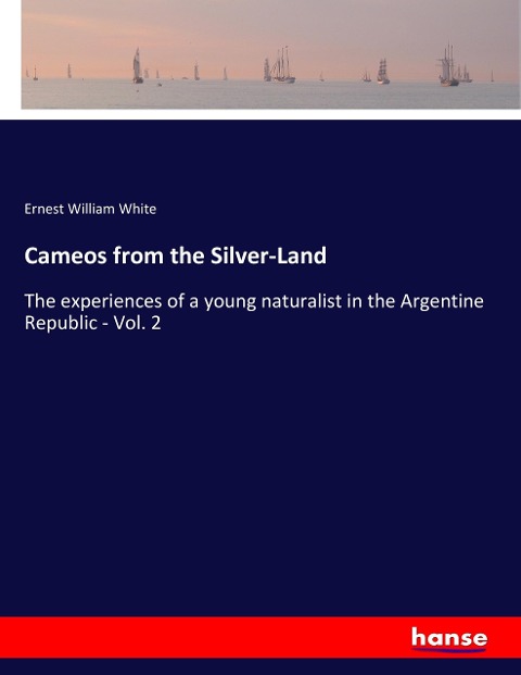 Cameos from the Silver-Land: The experiences of a young naturalist in the Argentine Republic - Vol. 2