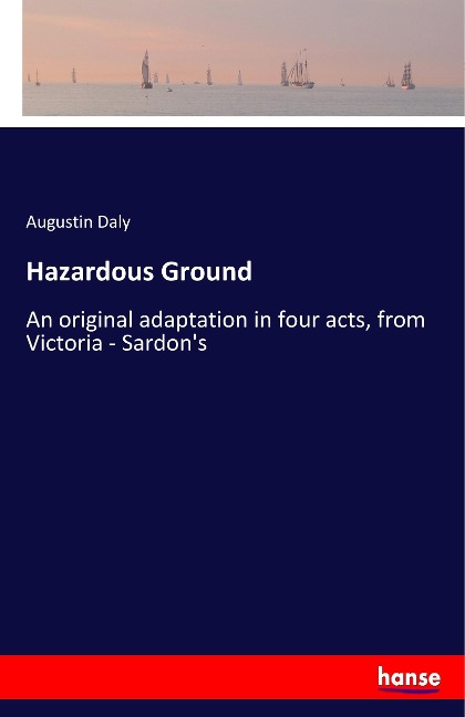 Hazardous Ground: An original adaptation in four acts, from Victoria - Sardons
