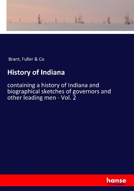 History of Indiana: containing a history of Indiana and biographical sketches of governors and other leading men - Vol. 2